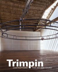 Cover image for Trimpin: Contraptions for Art and Sound