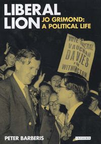 Cover image for Liberal Lion: Jo Grimond, A Political Life