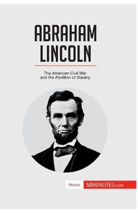 Cover image for Abraham Lincoln: The American Civil War and the Abolition of Slavery
