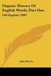 Cover image for Organic History of English Words, Part One: Old English (1909)