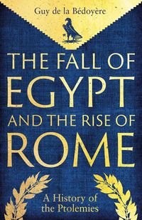 Cover image for The Fall of Egypt and the Rise of Rome