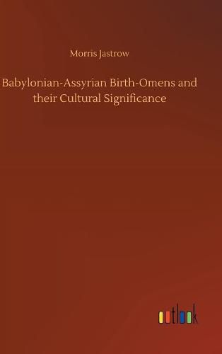 Babylonian-Assyrian Birth-Omens and their Cultural Significance