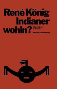 Cover image for Indianer--Wohin?: Alternativen in Arizona; Skizzen Zur Entwicklungssoziologie