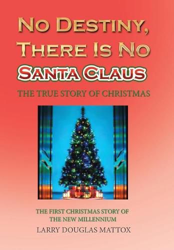 Cover image for No Destiny, There Is No Santa Claus: The True Story of Christmas