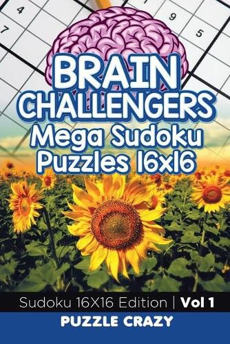 Cover image for Brain Challengers Mega Sudoku Puzzles 16x16 Vol 1: Sudoku 16X16 Edition