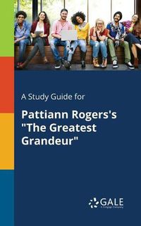 Cover image for A Study Guide for Pattiann Rogers's The Greatest Grandeur