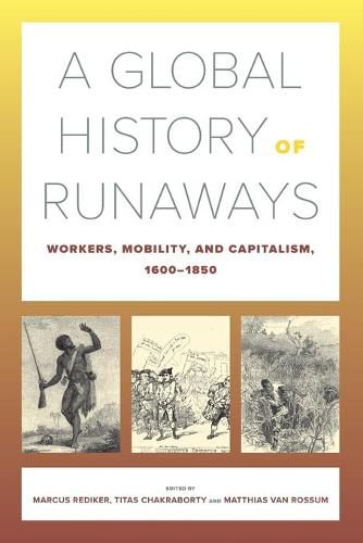 A Global History of Runaways: Workers, Mobility, and Capitalism, 1600-1850