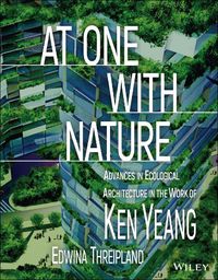 Cover image for At One with Nature: Advances in Ecological Architecture in the Work of Ken Yeang