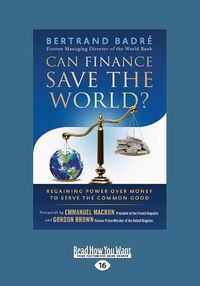 Cover image for Can Finance Save the World?: Regaining Power over Money to Serve the Common Good