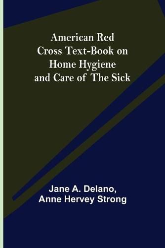 Cover image for American Red Cross Text-Book on Home Hygiene and Care of the Sick