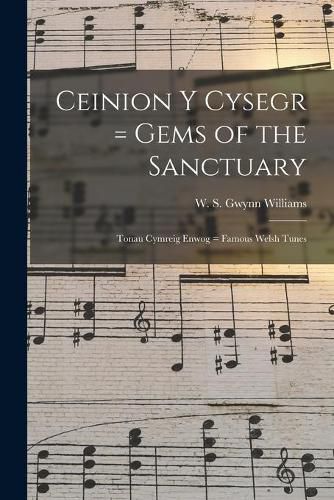 Cover image for Ceinion Y Cysegr = Gems of the Sanctuary; Tonau Cymreig Enwog = Famous Welsh Tunes