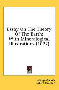 Cover image for Essay On The Theory Of The Earth: With Mineralogical Illustrations (1822)