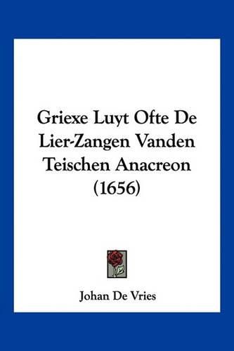 Griexe Luyt Ofte de Lier-Zangen Vanden Teischen Anacreon (1656)