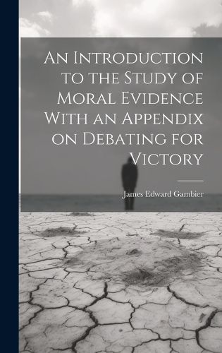 Cover image for An Introduction to the Study of Moral Evidence With an Appendix on Debating for Victory