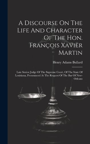 Cover image for A Discourse On The Life And Character Of The Hon. Francois Xavier Martin