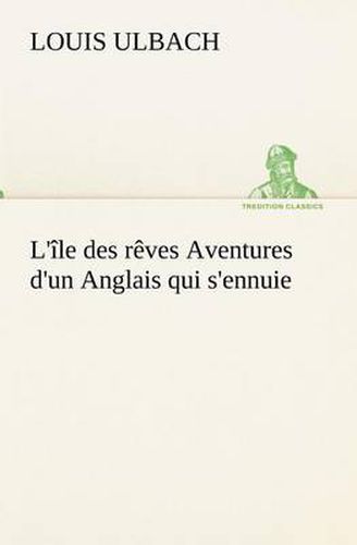 Cover image for L'ile des reves Aventures d'un Anglais qui s'ennuie