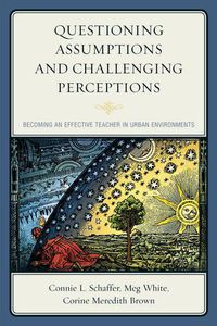 Cover image for Questioning Assumptions and Challenging Perceptions: Becoming an Effective Teacher in Urban Environments