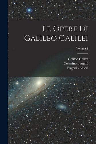 Cover image for Le Opere Di Galileo Galilei; Volume 1