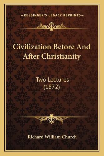 Civilization Before and After Christianity: Two Lectures (1872)