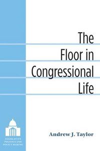 Cover image for The Floor in Congressional Life