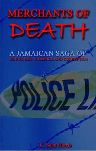 Merchants Of Death: A Jamaican Saga of Drugs, Sex, Violence & Corruption