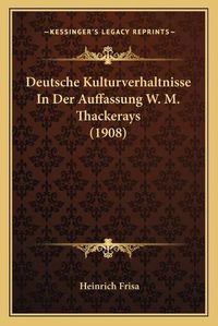 Cover image for Deutsche Kulturverhaltnisse in Der Auffassung W. M. Thackerays (1908)