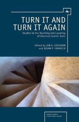 Cover image for Turn It and Turn It Again: Studies in the Teaching and Learning of Classical Jewish Texts