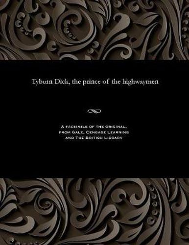 Cover image for Tyburn Dick, the Prince of the Highwaymen