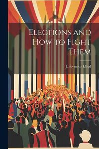 Cover image for Elections and How to Fight Them