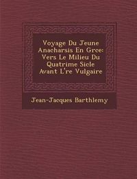 Cover image for Voyage Du Jeune Anacharsis En Gr Ce: Vers Le Milieu Du Quatri Me Si Cle Avant L' Re Vulgaire