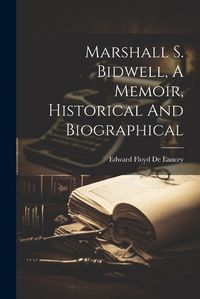 Cover image for Marshall S. Bidwell, A Memoir, Historical And Biographical