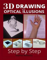 Cover image for 3d drawing and optical illusions: how to draw optical illusions and 3d art step by step Guide for Kids, Teens and Students. New edition