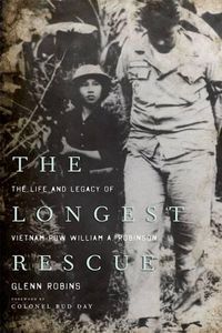 Cover image for The Longest Rescue: The Life and Legacy of Vietnam POW William A. Robinson