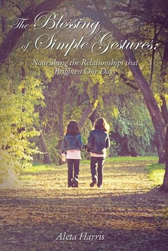 Cover image for The Blessing of Simple Gestures: Nourishing The Relationships That Brighten Our Days