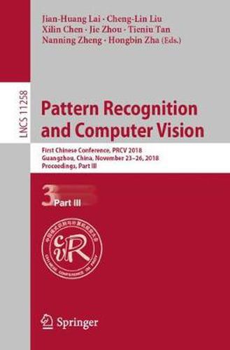 Pattern Recognition and Computer Vision: First Chinese Conference, PRCV 2018, Guangzhou, China, November 23-26, 2018, Proceedings, Part III