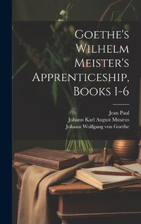 Cover image for Goethe's Wilhelm Meister's Apprenticeship, Books 1-6