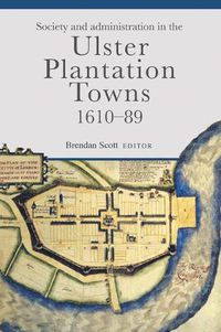 Cover image for Society and administration in the Ulster Plantation towns, 1610-89