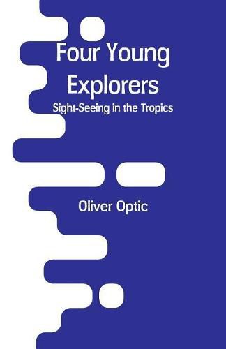 Cover image for Four Young Explorers: Sight-Seeing in the Tropics