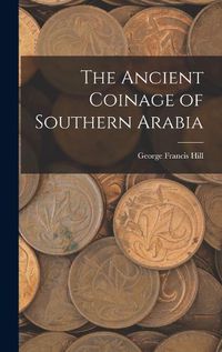 Cover image for The Ancient Coinage of Southern Arabia