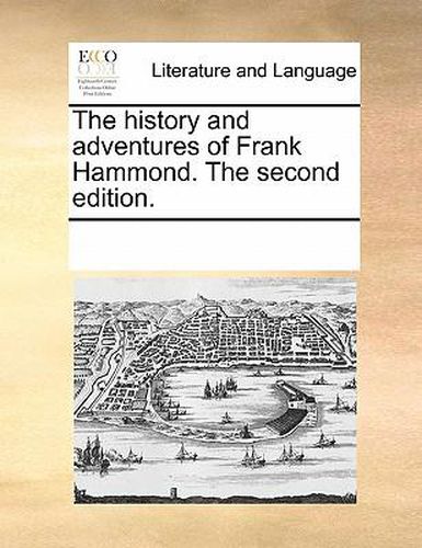 Cover image for The History and Adventures of Frank Hammond. the Second Edition.