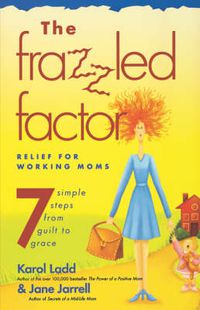 Cover image for Frazzled Factor, The: Relief for Working Moms