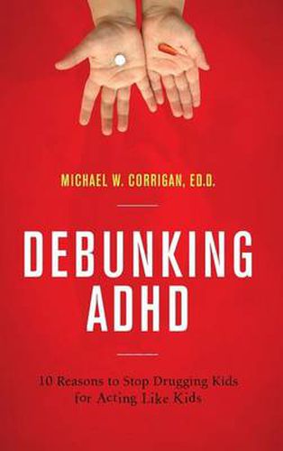 Cover image for Debunking ADHD: 10 Reasons to Stop Drugging Kids for Acting Like Kids