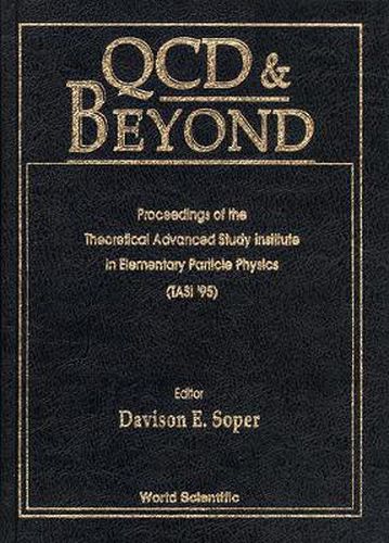 Cover image for Qcd And Beyond - Proceedings Of The Theoretical Advanced Study Institute In Elementary Particle Physics (Tasi 1995)