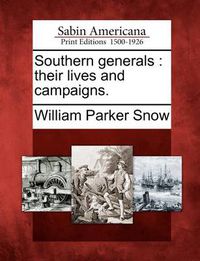 Cover image for Southern generals: their lives and campaigns.
