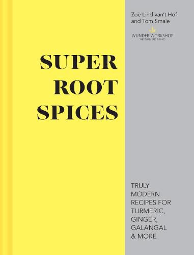 Cover image for Super Root Spices: Truly modern recipes for turmeric, ginger, galangal & more