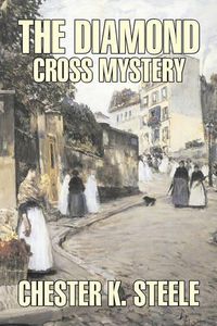 Cover image for The Diamond Cross Mystery by Chester K. Steele, Fiction, Historical, Mystery & Detective, Action & Adventure