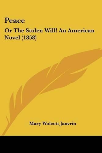 Cover image for Peace: Or the Stolen Will! an American Novel (1858)