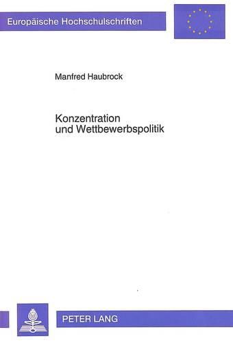 Cover image for Konzentration Und Wettbewerbspolitik: Die Funktion Der Monopolkommission Im Zusammenhang Mit Der Konzentrationsentwicklung Und Ihre Bedeutung in Der Wettbewerbspolitischen Auseinandersetzung in Der Bundesrepublik Deutschland