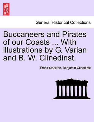 Cover image for Buccaneers and Pirates of Our Coasts ... with Illustrations by G. Varian and B. W. Clinedinst.