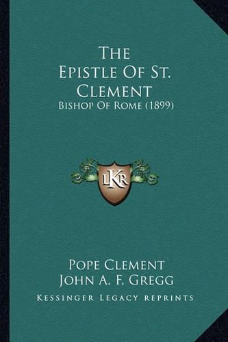 Cover image for The Epistle of St. Clement the Epistle of St. Clement: Bishop of Rome (1899) Bishop of Rome (1899)